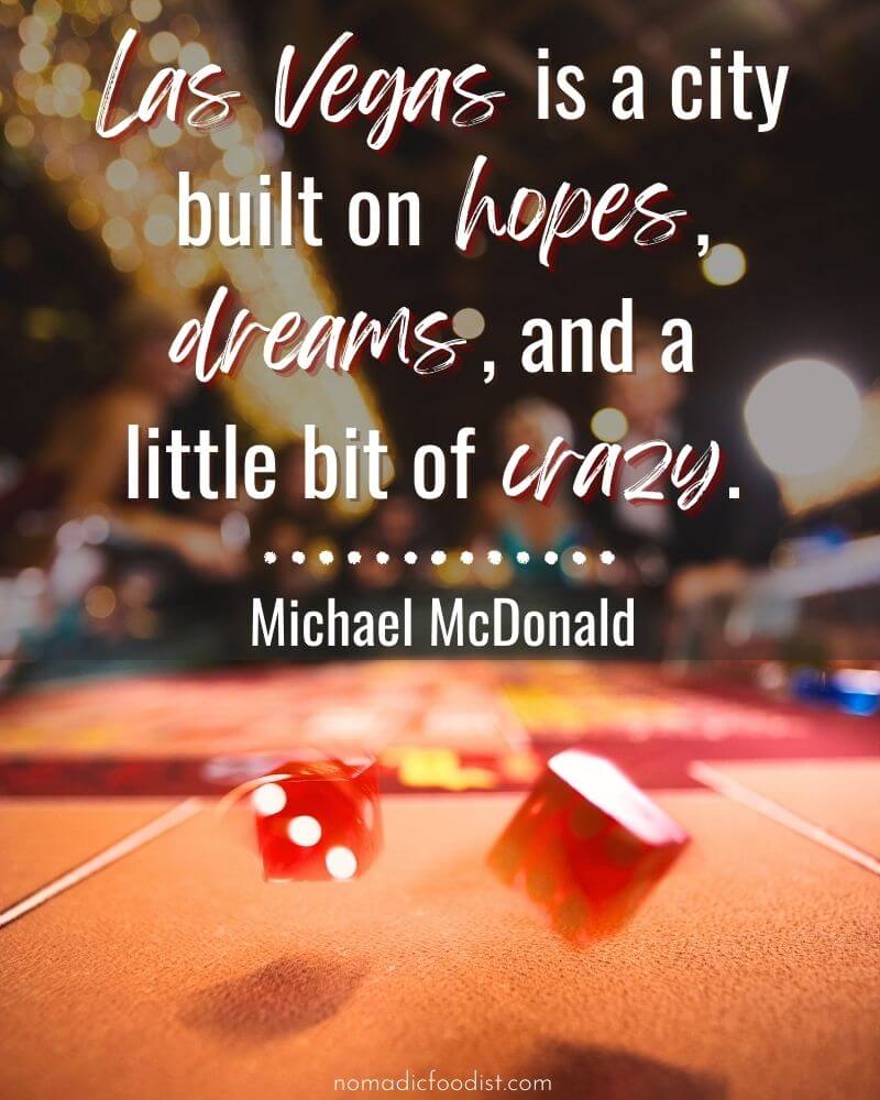 "Las Vegas is a city built on hopes, dreams, and a little bit of crazy." Michael McDonald