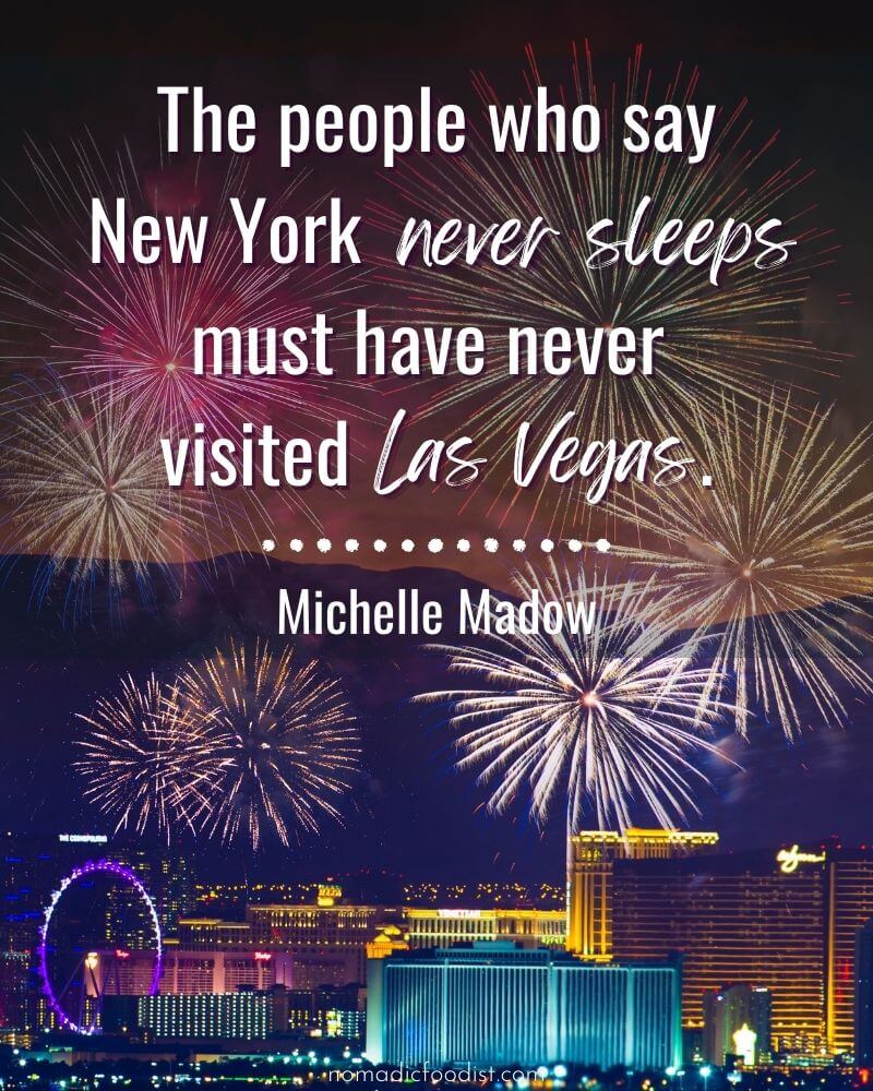 "The people who say New York never sleeps must have never visited Las Vegas." Michelle Madow